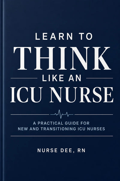 Learn to Think Like an ICU Nurse | Practical ICU Guide