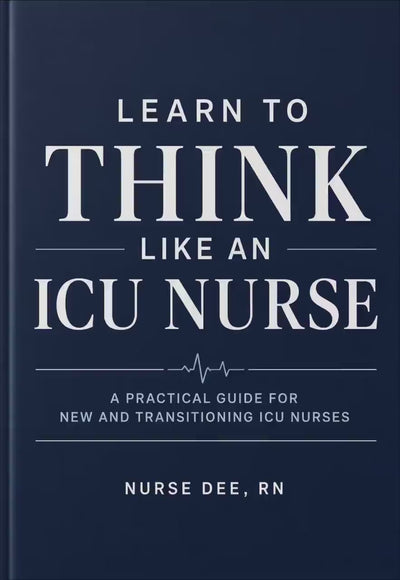 Learn to Think Like an ICU Nurse | Practical ICU Guide
